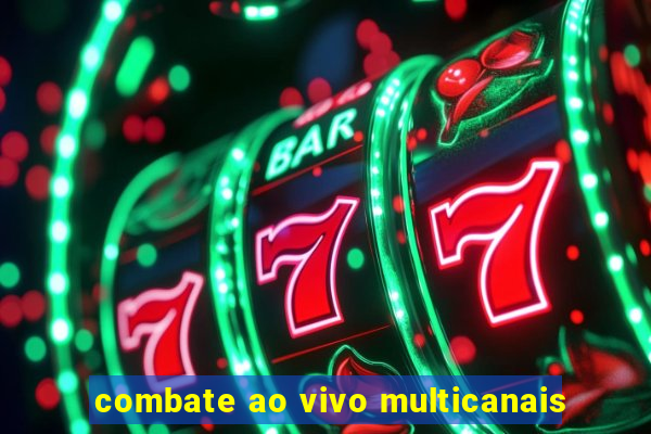 combate ao vivo multicanais